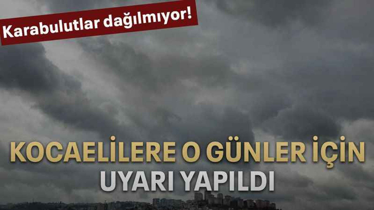Kocaelilere o günler için uyarı yapıldı